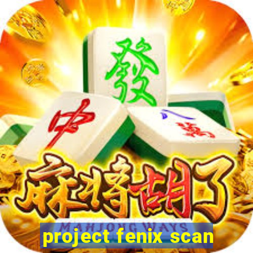 project fenix scan